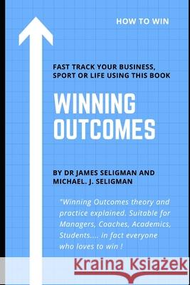 Winning Outcomes: The Theory and Practice of Winning Michael James Seligman, James Seligman 9798664090222 Independently Published - książka
