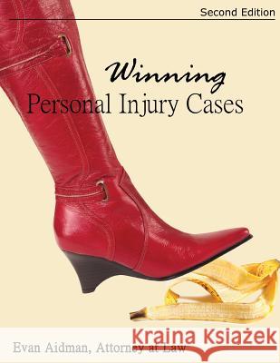 Winning Personal Injury Cases: A Personal Injury Lawyer's Guide to Compensation in Personal Injury Litigation Evan Aidman 9781514188101 Createspace - książka