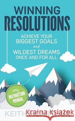 Winning Resolutions: Achieve Your Biggest Goals and Wildest Dreams Once and for All Keith McArthur 9781988420134 Fanreads Inc. - książka