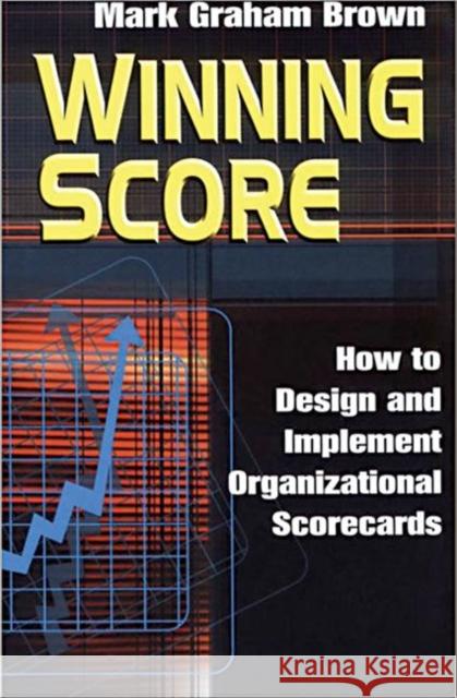 Winning Score: How to Design and Implement Organizational Scorecards Brown, Mark Graham 9781563273636 Productivity Press - książka