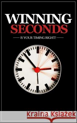 Winning Seconds: Is Your Timing Right? Ken Wilkinson 9781734603811 Ken Wilkinson - książka