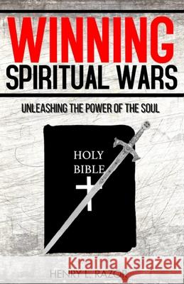 Winning Spiritual Wars: Unleashing the Power of the Soul! Henry L. Razor Michelle Hudson Michelle Phillips of Chelld3 9781953163097 S.H.E. Publishing, LLC - książka