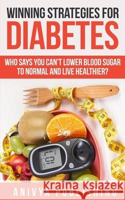 Winning Strategies For Diabetes - Who Says You Can't LOWER BLOOD SUGAR T0 NORMAL & Live Healthier? David F. Wilson Anivya Publishing 9781686935923 Independently Published - książka