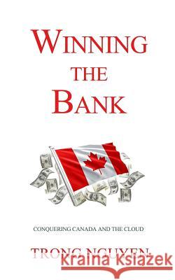 Winning the Bank: Conquering Canada And The Cloud Attal, Cabrina 9780998570228 Trong Nguyen - książka