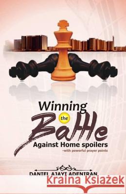 Winning the Battle Agaist Home Spoilers Daniel Sunday Ajayi-Adeniran 9781727416985 Createspace Independent Publishing Platform - książka