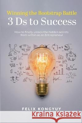 Winning the Bootstrap Battle: 3 Ds to Success Felix Kongyuy   9798389376991 Independently Published - książka