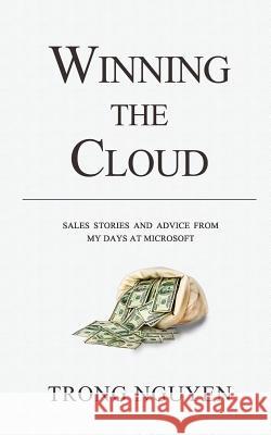 Winning The Cloud: Sales Stories And Advice From My Days At Microsoft Reyes, Pia 9780998570204 Trong Nguyen - książka