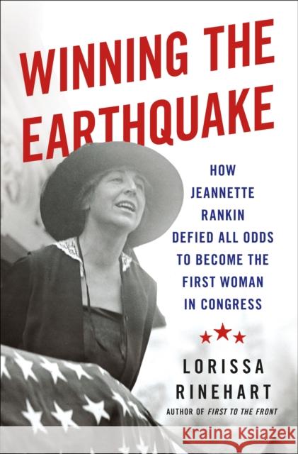 Winning the Earthquake: How Jeannette Rankin Defied All Odds to Become the First Woman in Congress Lorissa Rinehart 9781250353047 St. Martin's Press - książka