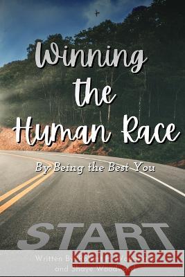 Winning the Human Race: By Being the Best You Robert H. Woodward Shaye Woodward 9781088060711 2nd Star and Beyond, LLC DBA Shayebob Coachin - książka