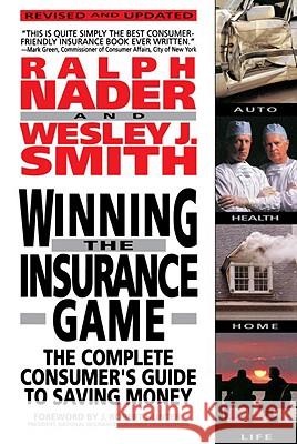 Winning the Insurance Game: The Complete Consumer's Guide to Saving Money Ralph Nader Wesley J. Smith J. Robert Hunter 9780385468381 Main Street Books - książka
