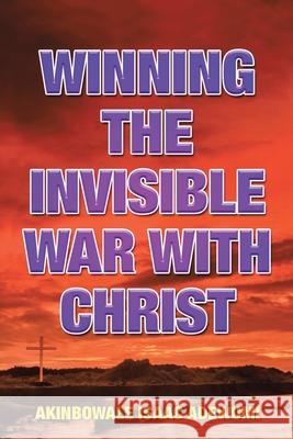 Winning the Invisible War with Christ Akinbowale Isaac Adewumi 9781984580061 Xlibris Us - książka