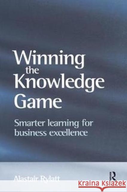Winning the Knowledge Game: Smarter Learning for Business Excellence Rylatt, Alastair 9781138435162 Routledge - książka