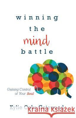 Winning the Mind Battle: Gaining Control of Your Soul Kylie Oaks-Gatewood 9781680311204 Harrison House - książka