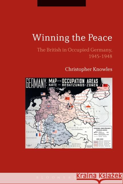 Winning the Peace: The British in Occupied Germany, 1945-1948 Christopher Knowles 9781350101876 Bloomsbury Academic - książka
