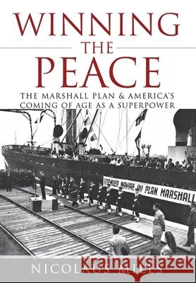 Winning the Peace: The Marshall Plan and America's Coming of Age as a Superpower Nicolaus Mills 9780470097557 John Wiley & Sons - książka