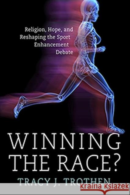 Winning the Race?: Religion, Hope, and the Re-Shaping of the Athletic Enhancement Debate Tracy J. Trothen 9780881465433 Mercer University Press - książka