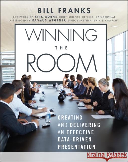 Winning the Room: Creating and Delivering an Effective Data-Driven Presentation Franks, Bill 9781119823094 Wiley - książka