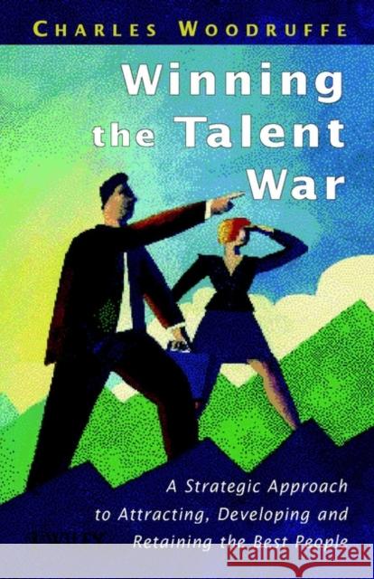 Winning the Talent War: A Strategic Approach to Attracting, Developing and Retaining the Best People Woodruffe, Charles 9780471987536 John Wiley & Sons - książka