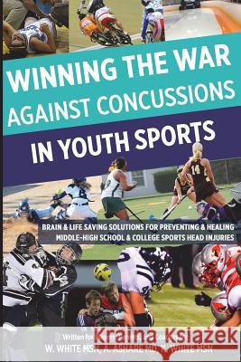 Winning The War Against Concussions In Youth Sports: Brain & Life Saving Solutions For Preventing & Healing Middle-High School & College Sports Head I Ashare MD, Alan 9781500547592 Createspace - książka
