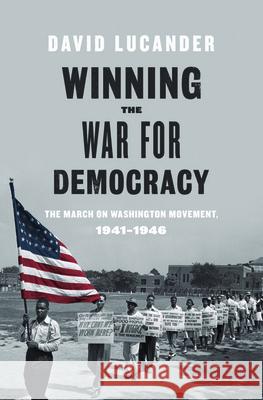 Winning the War for Democracy: The March on Washington Movement, 1941-1946 David Lucander 9780252038624 University of Illinois Press - książka