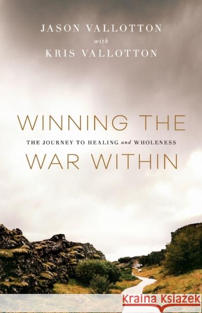 Winning the War Within: The Journey to Healing and Wholeness Jason Vallotton Kris Vallotton 9780800799731 Chosen Books - książka