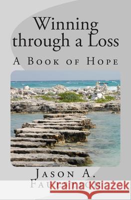 Winning through a Loss: A Book of Hope Faulstich, Jason a. 9781494393755 Createspace - książka
