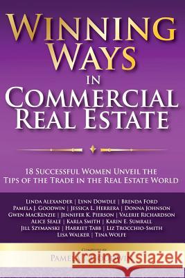 Winning Ways in Commercial Real Estate: 18 Successful Women Unveil the Tips of the Trade in the Real Estate World Pamela J. Goodwin Gwen MacKenzie Margo Degange 9781940278094 Splendor Publishing - książka