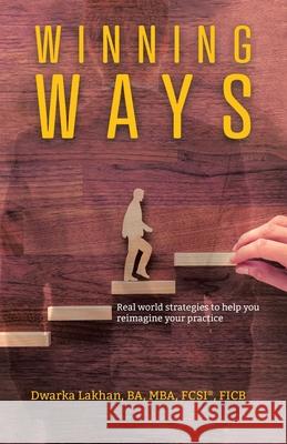 Winning Ways: Real world strategies to help you reimagine your practice Lakhan, Dwarka 9780228804703 Tellwell Talent - książka