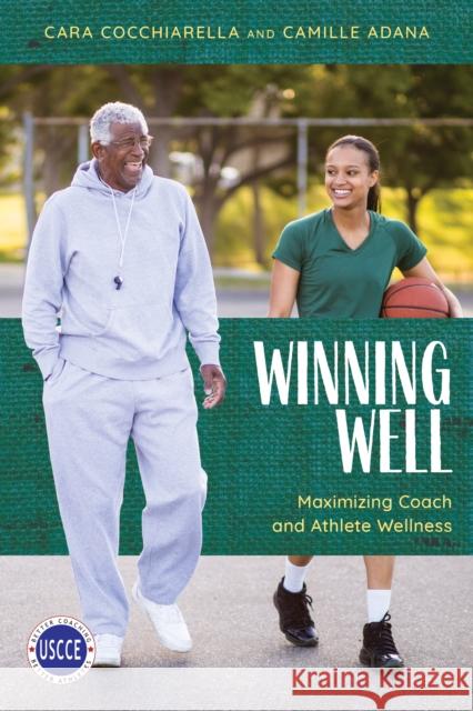 Winning Well: Maximizing Coach and Athlete Wellness Cara Cocchiarella Camille Adana 9781538157930 Rowman & Littlefield Publishers - książka