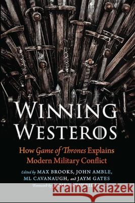 Winning Westeros: How Game of Thrones Explains Modern Military Conflict Max Brooks John Amble ML Cavanaugh 9781640124813 Potomac Books - książka