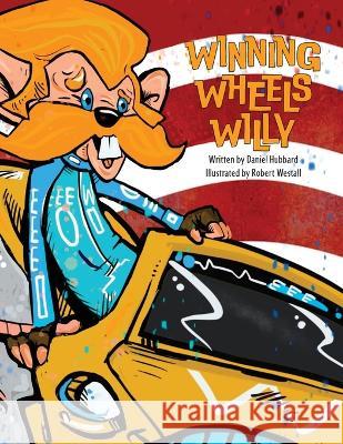 Winning Wheels Willy Robert Westall Daniel Hubbard  9781778153013 Daniel Hubbard - książka