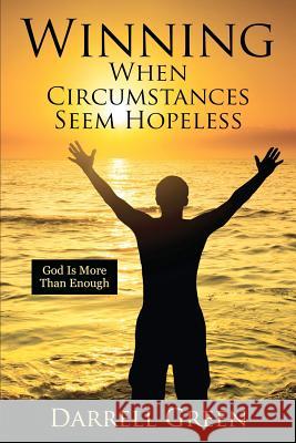 Winning When Circumstances Seem Hopeless: God Is More Than Enough Green, Darrell 9781432792138 Outskirts Press - książka