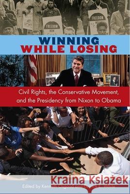 Winning While Losing: Civil Rights, the Conservative Movement, and the Presidency from Nixon to Obama Osgood, Kenneth 9780813049083 University Press of Florida - książka