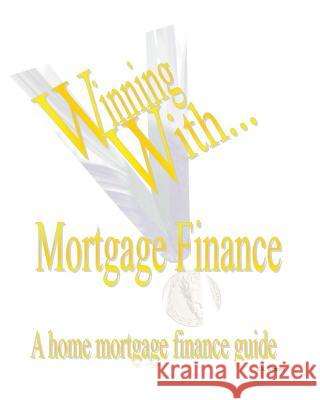 WINNING WITH MORTGAGE FINANCE Home Mortgage Finance Guide Kenney, S. K. 9781933039770 Eiram Publishing - książka