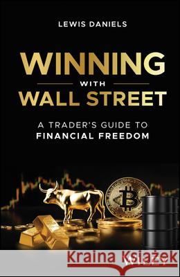 Winning with Wall Street: A Trader's Guide to Financial Freedom Lewis Daniels 9781394285037 John Wiley & Sons Inc - książka