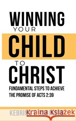 Winning Your Child To Christ Kebrina Robinson 9781734565379 Kebrina Robinson - książka