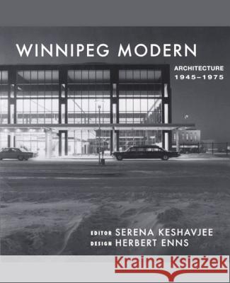 Winnipeg Modern: Architecture 1945-1975 Serena Keshavjee Herbert Enns 9780887556913 University of Manitoba Press - książka