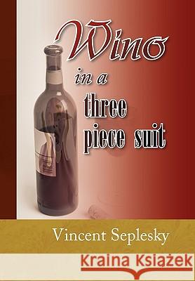 Wino in a Three Piece Suit Vincent Seplesky 9781413480634 Xlibris Corporation - książka