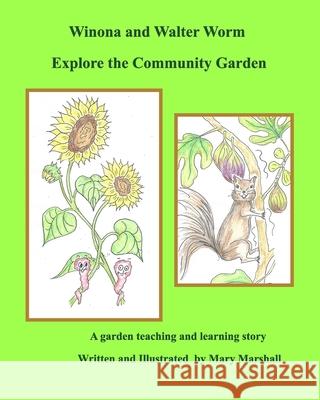 Winona and Walter Worm Explore the Community Garden Mary Marshall 9781034273394 Blurb - książka