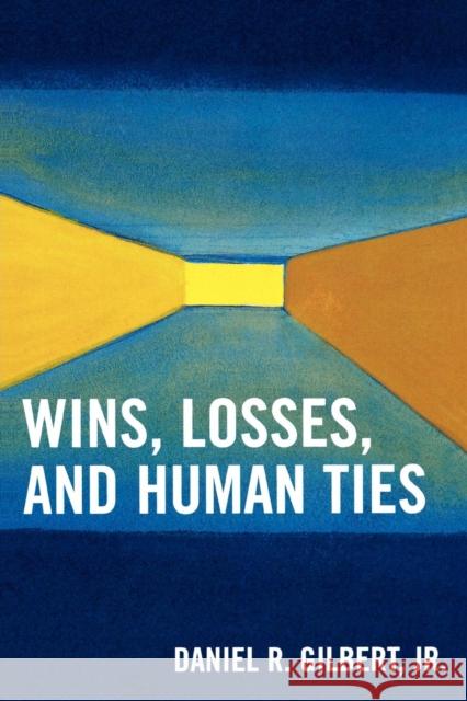 Wins, Losses, and Human Ties Daniel Gilbert 9780761840305 University Press of America - książka