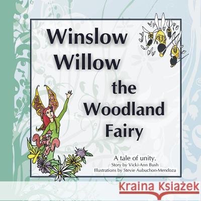 Winslow Willow the Woodland Fairy: A Tale of Unity Vicki-Ann Bush Stevie Aubuchon-Mendoza 9781727400182 Createspace Independent Publishing Platform - książka