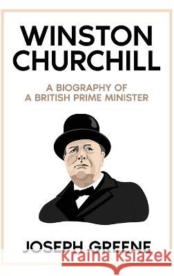 Winston Churchill: A Biography of a British Prime Minister Joseph Greene 9781959018674 Rivercat Books LLC - książka