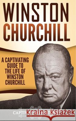 Winston Churchill: A Captivating Guide to the Life of Winston Churchill Captivating History 9781548605988 Createspace Independent Publishing Platform - książka