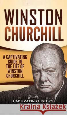 Winston Churchill: A Captivating Guide to the Life of Winston Churchill Captivating History 9781647485665 Captivating History - książka