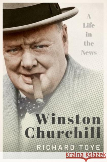 Winston Churchill: A Life in the News Toye, Richard 9780198803980 Oxford University Press, USA - książka