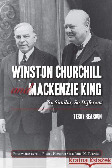 Winston Churchill and MacKenzie King: So Similar, So Different Terry Reardon The Right Honourable John N. Turner 9781459724273 J. Patrick Boyer Book - książka