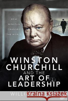 Winston Churchill and the Art of Leadership: How Winston Changed the World William Nester 9781526781246 Frontline Books - książka