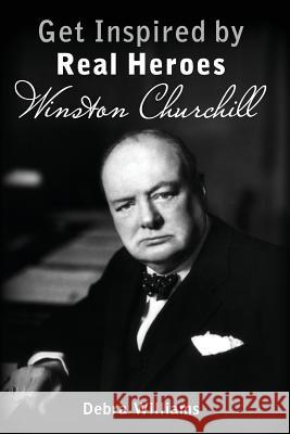 Winston Churchill: Get Inspired by Real Heroes Debra Williams 9781540386298 Createspace Independent Publishing Platform - książka