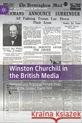 Winston Churchill in the British Media: National and Regional Perspectives During the Second World War Ishikawa, Hanako 9783030482510 Palgrave Macmillan - książka