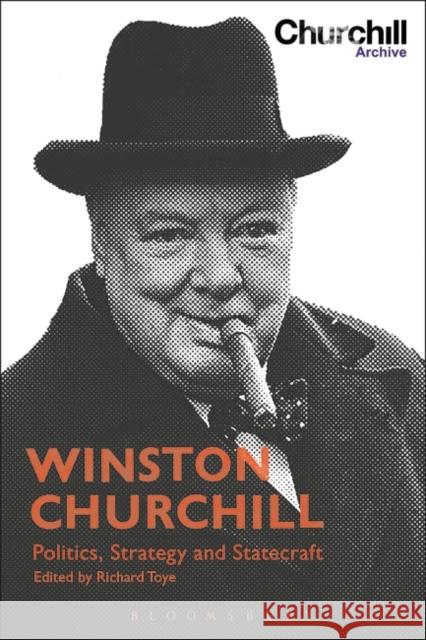 Winston Churchill: Politics, Strategy and Statecraft Richard Toye 9781474263849 Bloomsbury Academic - książka